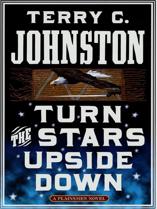 Title details for Turn the Stars Upside Down: The Last Days and Tragic Death of Crazy Horse by Terry C. Johnston - Available
